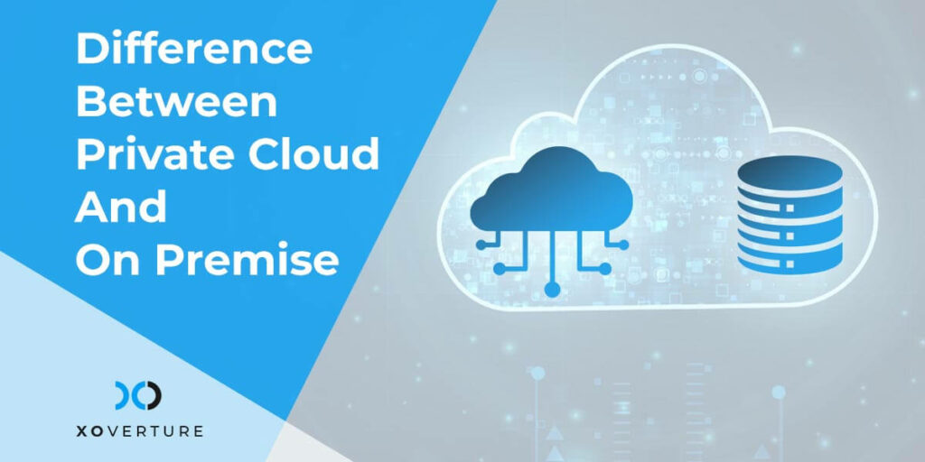 Difference Between Private Cloud And On Premise