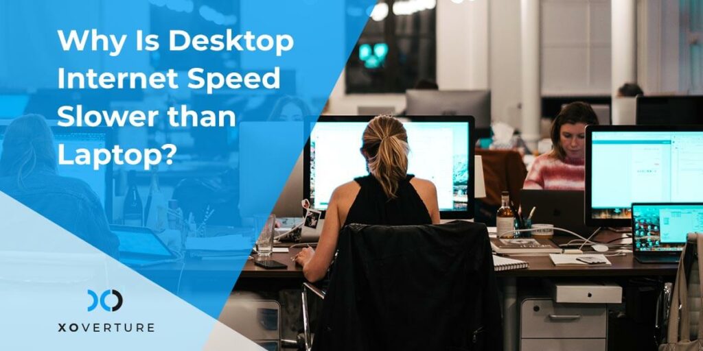 Why Is Desktop Internet Speed Slower Than Laptop